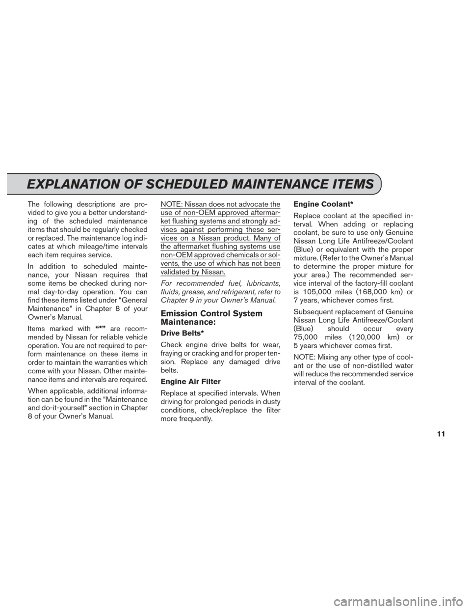 NISSAN 370Z COUPE 2014 Z34 Service And Maintenance Guide The following descriptions are pro-
vided to give you a better understand-
ing of the scheduled maintenance
items that should be regularly checked
or replaced. The maintenance log indi-
cates at which