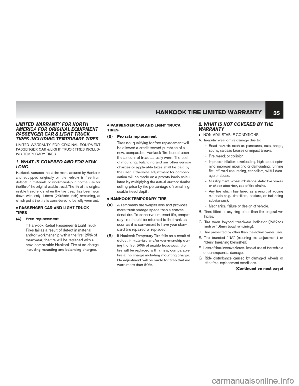 NISSAN JUKE 2014 F15 / 1.G Warranty Booklet LIMITED WARRANTY FOR NORTH
AMERICA FOR ORIGINAL EQUIPMENT
PASSENGER CAR & LIGHT TRUCK
TIRES INCLUDING TEMPORARY TIRES
LIMITED WARRANTY FOR ORIGINAL EQUIPMENT
PASSENGER CAR & LIGHT TRUCK TIRES INCLUD-
