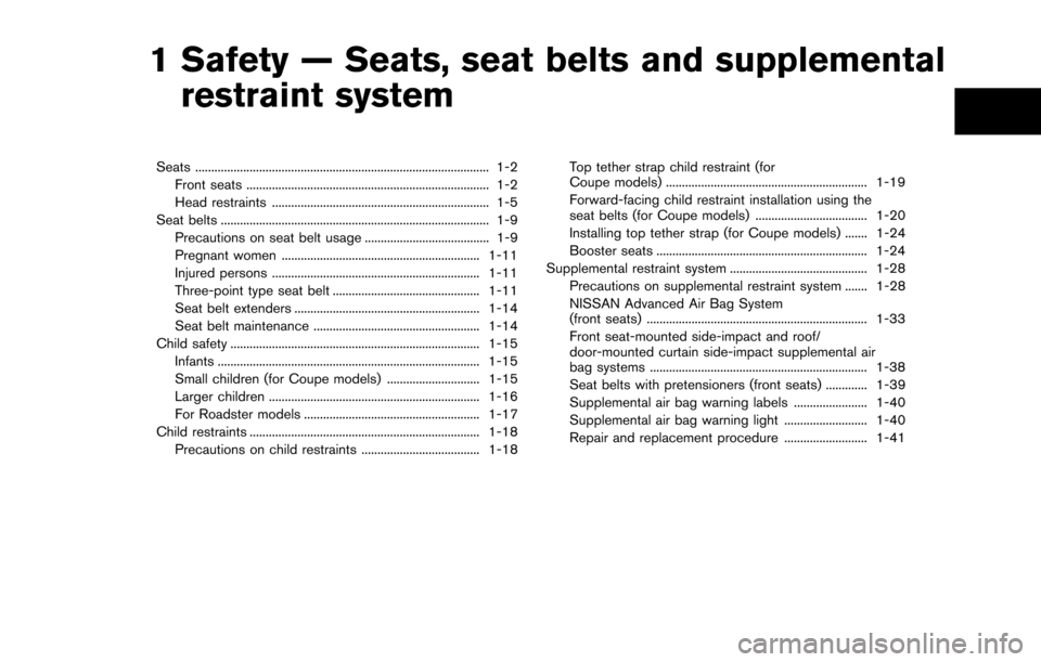 NISSAN 370Z COUPE 2014 Z34 Owners Manual 1 Safety — Seats, seat belts and supplementalrestraint system
Seats ........................................................................\
.................... 1-2
Front seats ...................