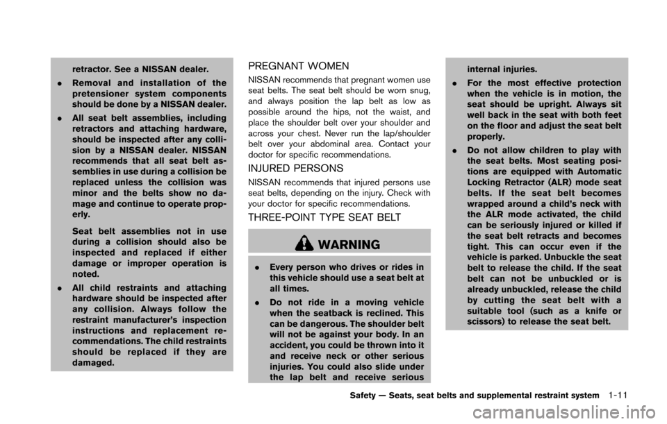 NISSAN 370Z COUPE 2014 Z34 Owners Guide retractor. See a NISSAN dealer.
. Removal and installation of the
pretensioner system components
should be done by a NISSAN dealer.
. All seat belt assemblies, including
retractors and attaching hardw