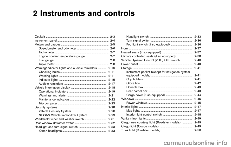 NISSAN 370Z ROADSTER 2014 Z34 Owners Manual 2 Instruments and controls
Cockpit ........................................................................\
................ 2-3
Instrument panel .....................................................