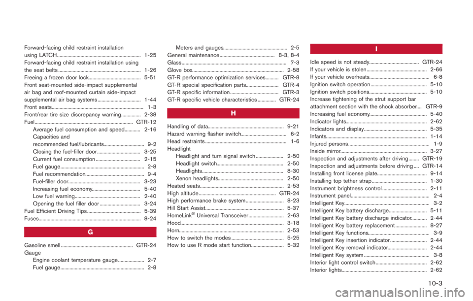 NISSAN GT-R 2014 R35 Owners Manual Forward-facing child restraint installation
using LATCH................................................................ 1-25
Forward-facing child restraint installation using
the seat belts ..........