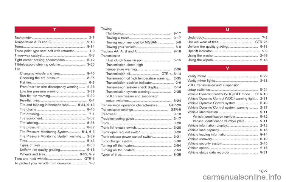 NISSAN GT-R 2014 R35 Owners Manual T
Tachometer ..................................................................... 2-7
Temperature A, B and C........................................... 9-18
Terms.....................................