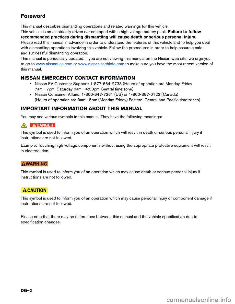 NISSAN LEAF 2014 1.G Dismantling Guide Foreword
This
manual describes dismantling operations and related warnings for this vehicle.
This vehicle is an electrically driven car equipped with a high voltage battery pack. Failure to follow
rec