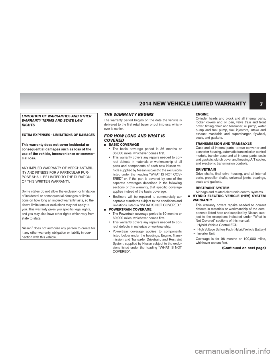 NISSAN PATHFINDER HYBRID 2014 R52 / 4.G Warranty Booklet LIMITATION OF WARRANTIES AND OTHER
WARRANTY TERMS AND STATE LAW
RIGHTS
EXTRA EXPENSES - LIMITATIONS OF DAMAGES
This warranty does not cover incidental or
consequential damages such as loss of the
use 