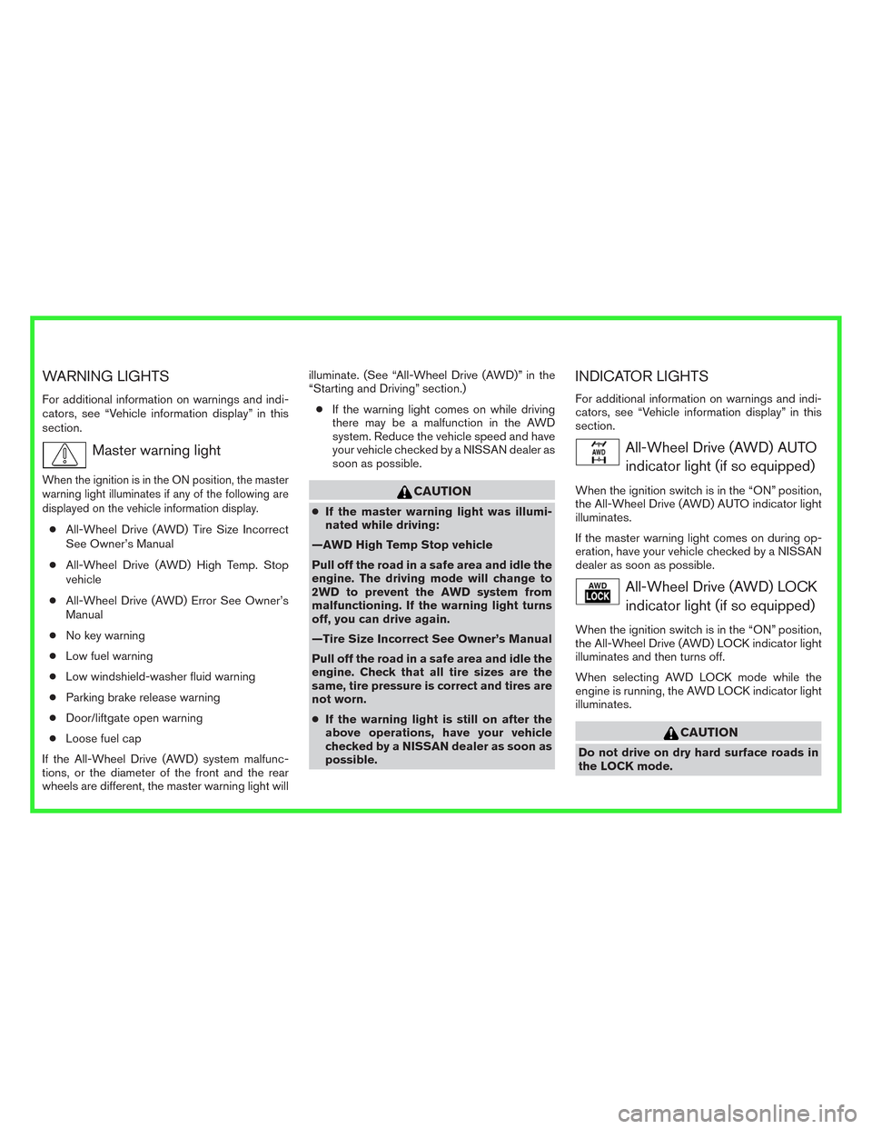 NISSAN ROGUE 2014 2.G Owners Manual WARNING LIGHTS
For additional information on warnings and indi-
cators, see “Vehicle information display” in this
section.
Master warning light
When the ignition is in the ON position, the master
