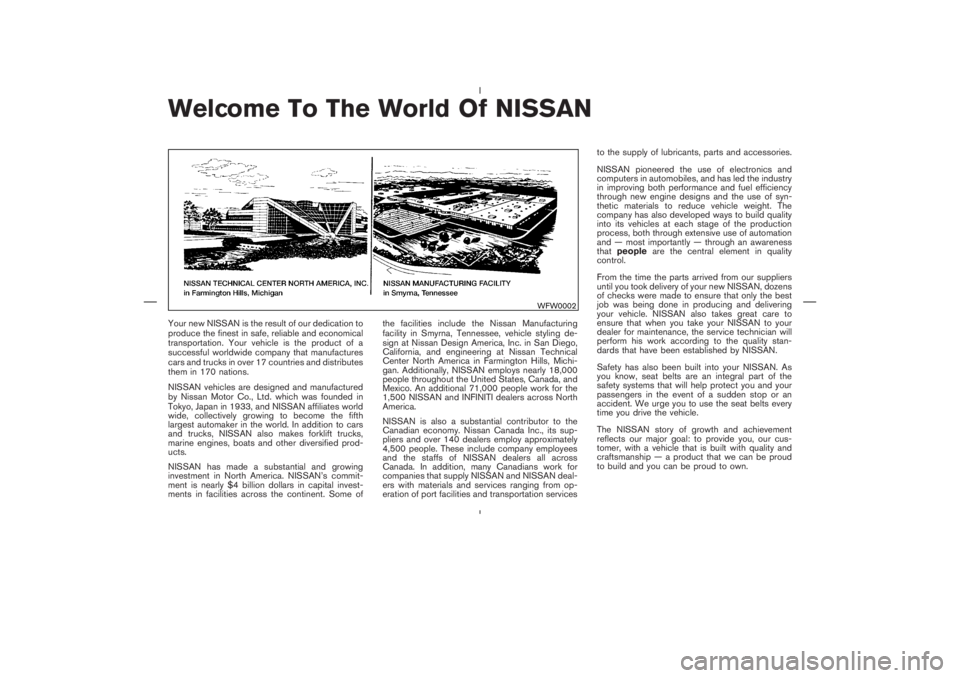 NISSAN 350Z 2004  Owner´s Manual Welcome To The World Of NISSANYour new NISSAN is the result of our dedication to
produce the finest in safe, reliable and economical
transportation. Your vehicle is the product of a
successful worldwi