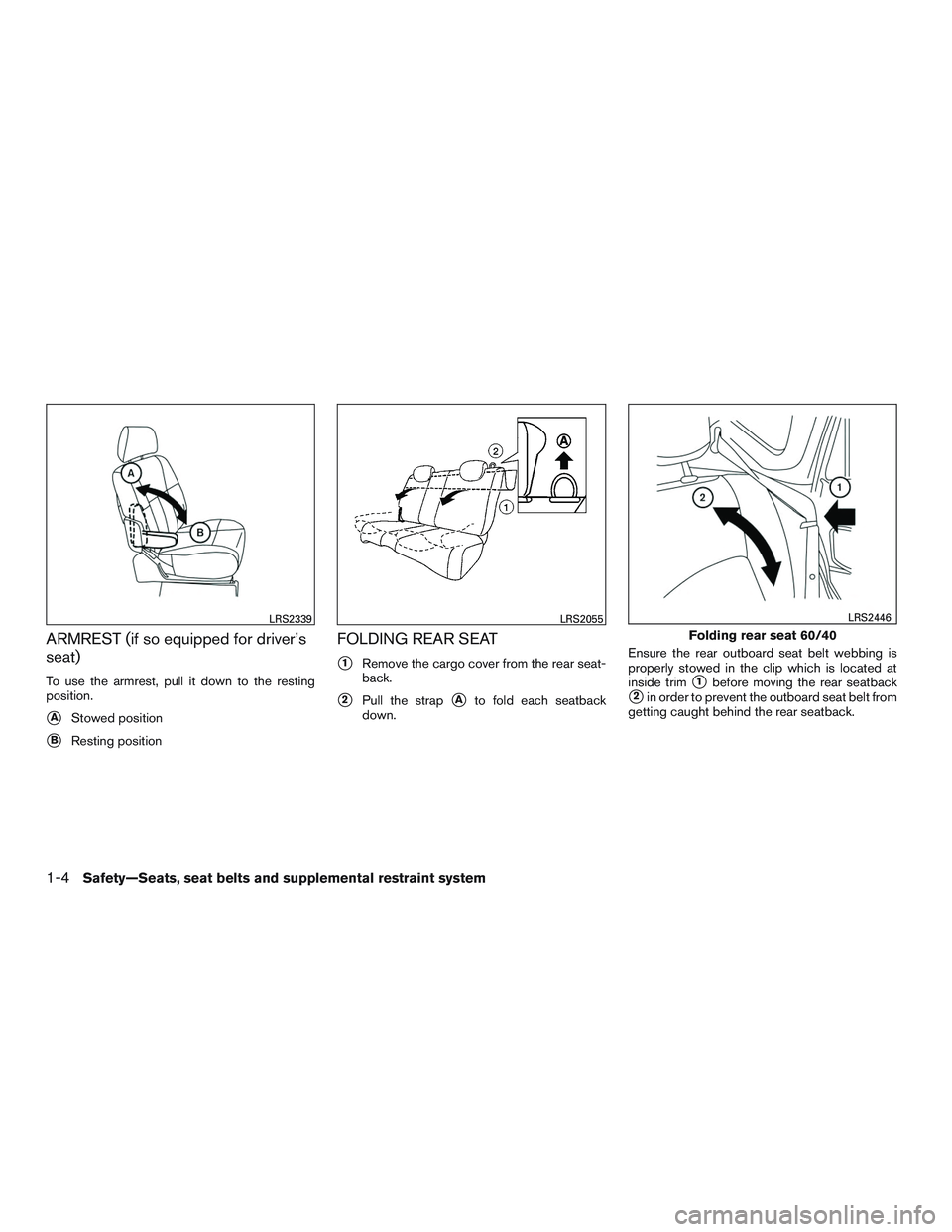 NISSAN MICRA 2015  Owner´s Manual ARMREST (if so equipped for driver’s
seat)
To use the armrest, pull it down to the resting
position.
AStowed position
BResting position
FOLDING REAR SEAT
1Remove the cargo cover from the rear sea