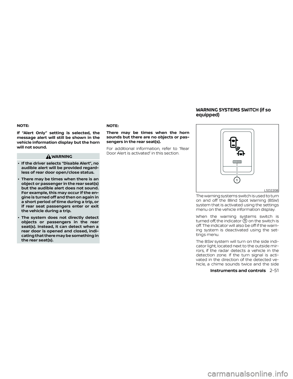 NISSAN PATHFINDER 2019  Owner´s Manual NOTE:
If “Alert Only ” setting is selected, the
message alert will still be shown in the
vehicle information display but the horn
will not sound.
WARNING
∙ If the driver selects “Disable Alert