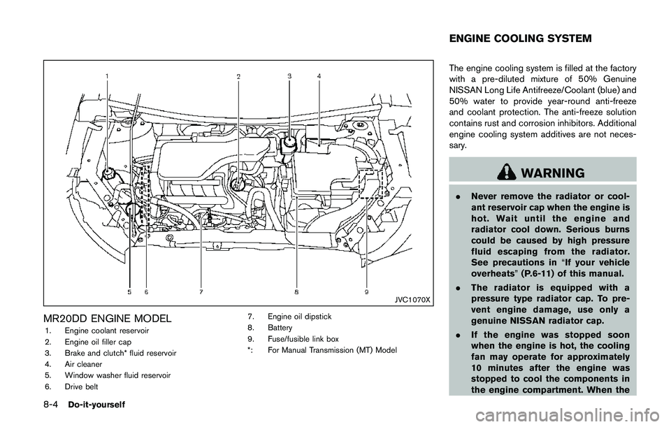 NISSAN QASHQAI 2017  Owner´s Manual 8-4Do-it-yourself
JVC1070X
MR20DD ENGINE MODEL
1. Engine coolant reservoir
2. Engine oil filler cap
3. Brake and clutch* fluid reservoir
4. Air cleaner
5. Window washer fluid reservoir
6. Drive belt7.