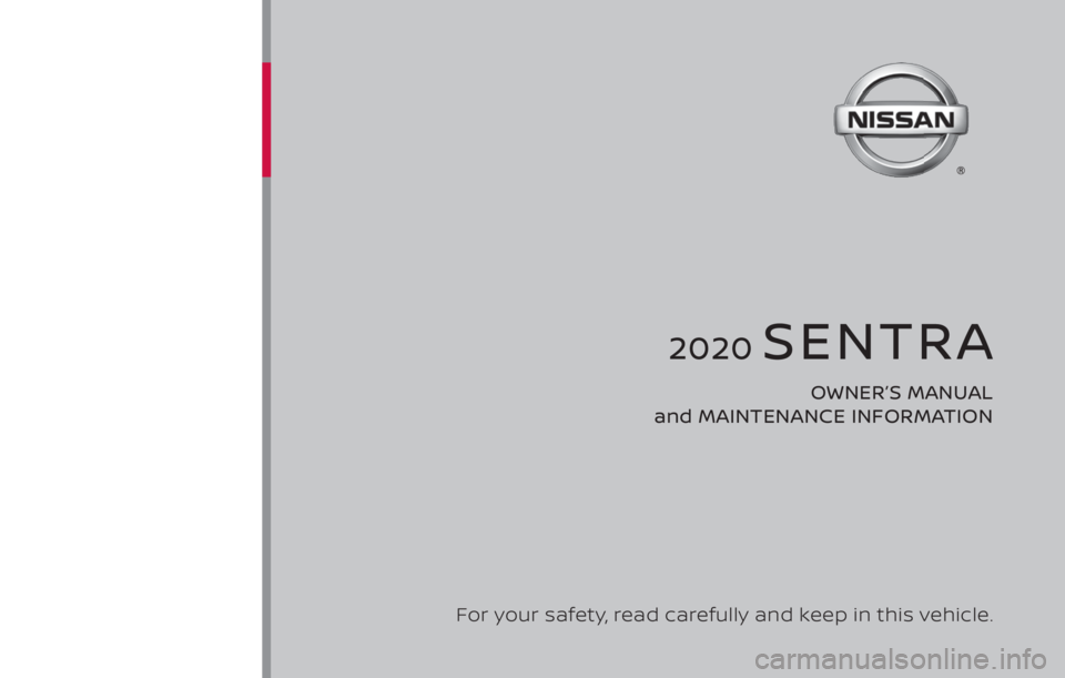 NISSAN SENTRA 2020  Owner´s Manual 2020 SENTRA
OWNER’S MANUAL 
and MAINTENANCE INFORMATION
For your safety, read carefully and keep in this vehicle. 