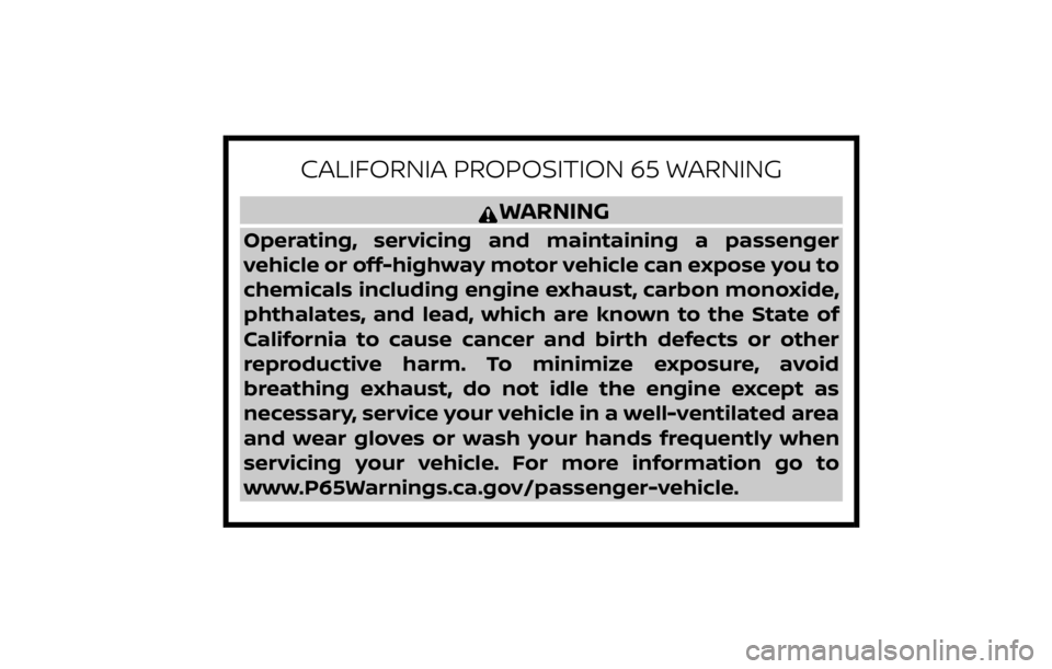 NISSAN SENTRA 2020  Owner´s Manual CALIFORNIA PROPOSITION 65 WARNING
WARNING
Operating, servicing and maintaining a passenger
vehicle or off-highway motor vehicle can expose you to
chemicals including engine exhaust, carbon monoxide,
p
