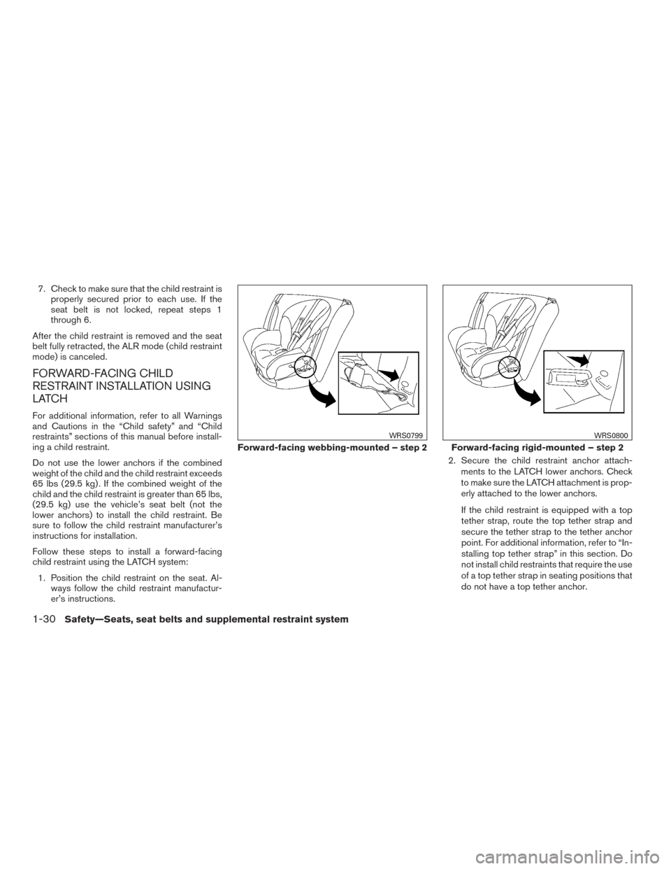 NISSAN ALTIMA 2015 L33 / 5.G Service Manual 7. Check to make sure that the child restraint isproperly secured prior to each use. If the
seat belt is not locked, repeat steps 1
through 6.
After the child restraint is removed and the seat
belt fu