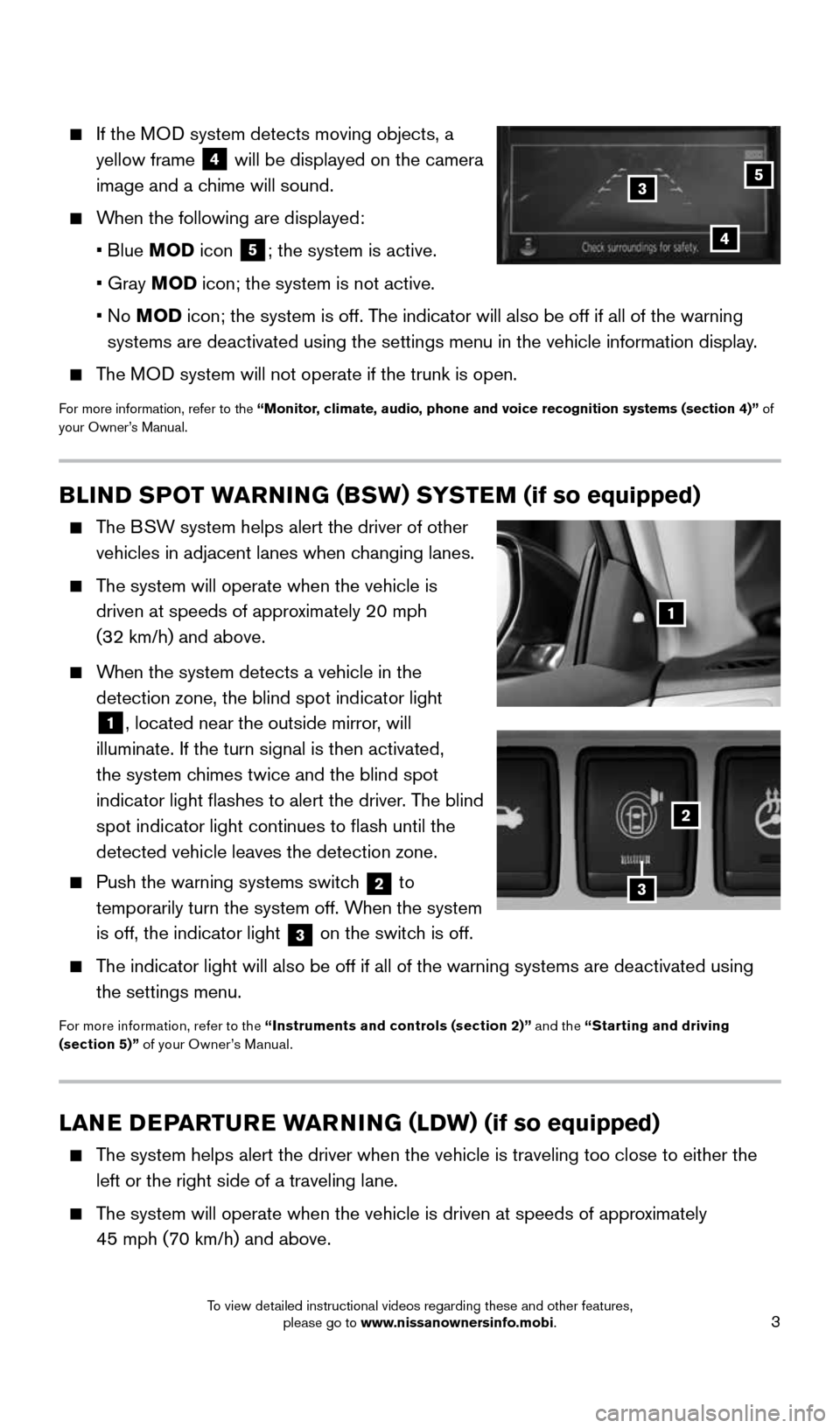 NISSAN ALTIMA 2015 L33 / 5.G Quick Reference Guide 3
    If the MOD system detects moving objects, a 
yellow frame
 
4 will be displayed on the camera 
image and a chime will sound.
 
  When the following are displayed:
    •  Blue  MOD icon
 
5; th