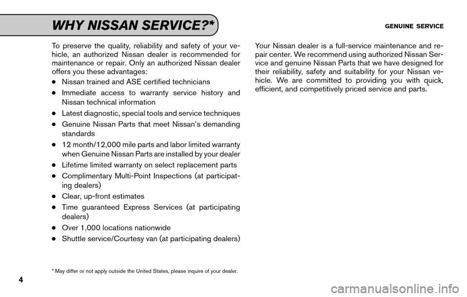 NISSAN 370Z ROADSTER 2015 Z34 Service And Maintenance Guide To preserve the quality, reliability and safety of your ve-
hicle, an authorized Nissan dealer is recommended for
maintenance or repair. Only an authorized Nissan dealer
offers you these advantages:
�