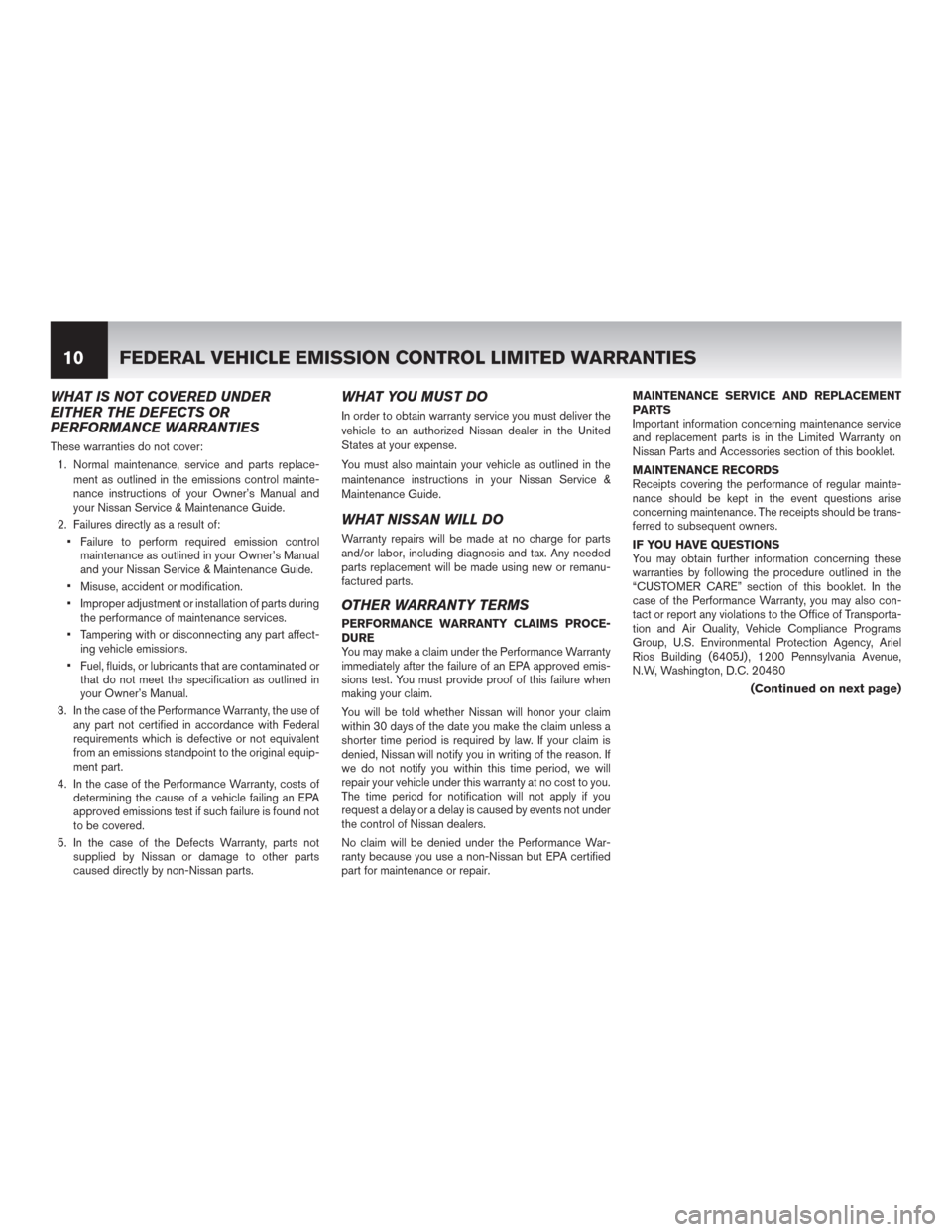 NISSAN QUEST 2015 RE52 / 4.G Warranty Booklet WHAT IS NOT COVERED UNDER
EITHER THE DEFECTS OR
PERFORMANCE WARRANTIES
These warranties do not cover:
1. Normal maintenance, service and parts replace-
ment as outlined in the emissions control mainte