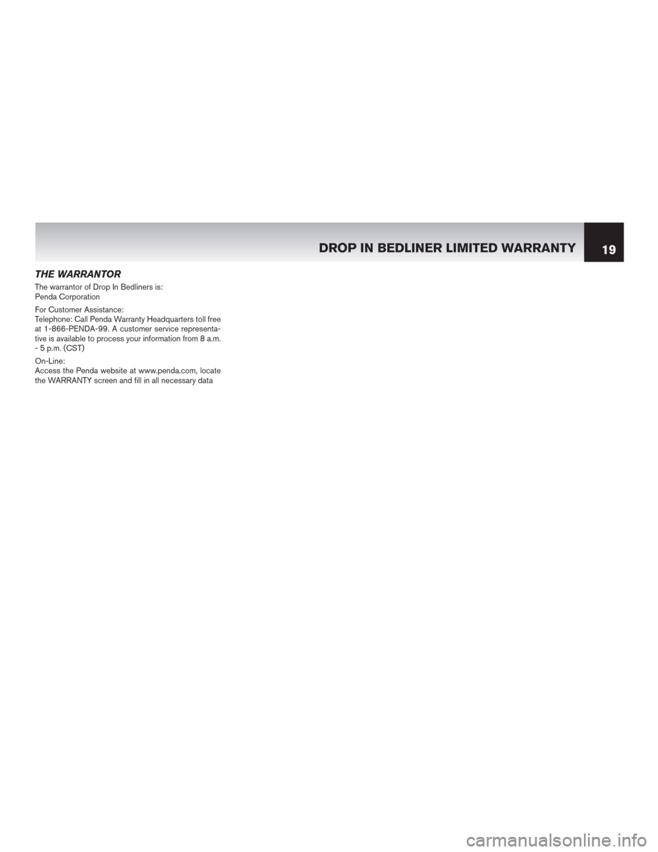 NISSAN ALTIMA 2015 L33 / 5.G Warranty Booklet THE WARRANTOR
The warrantor of Drop In Bedliners is:
Penda Corporation
For Customer Assistance:
Telephone: Call Penda Warranty Headquarters toll free
at 1-866-PENDA-99. A customer service representa-
