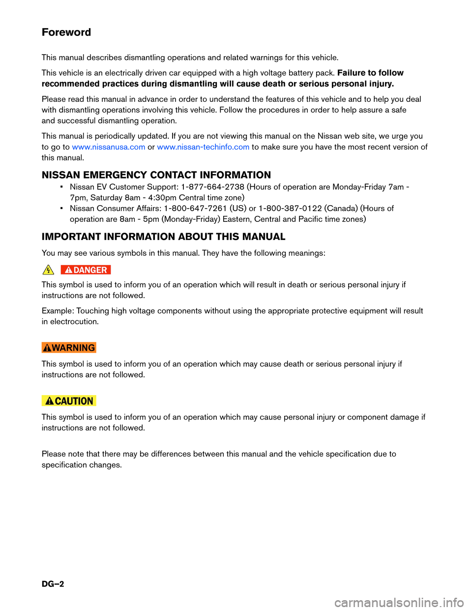 NISSAN LEAF 2015 1.G Dismantling Guide Foreword
This
manual describes dismantling operations and related warnings for this vehicle.
This vehicle is an electrically driven car equipped with a high voltage battery pack. Failure to follow
rec