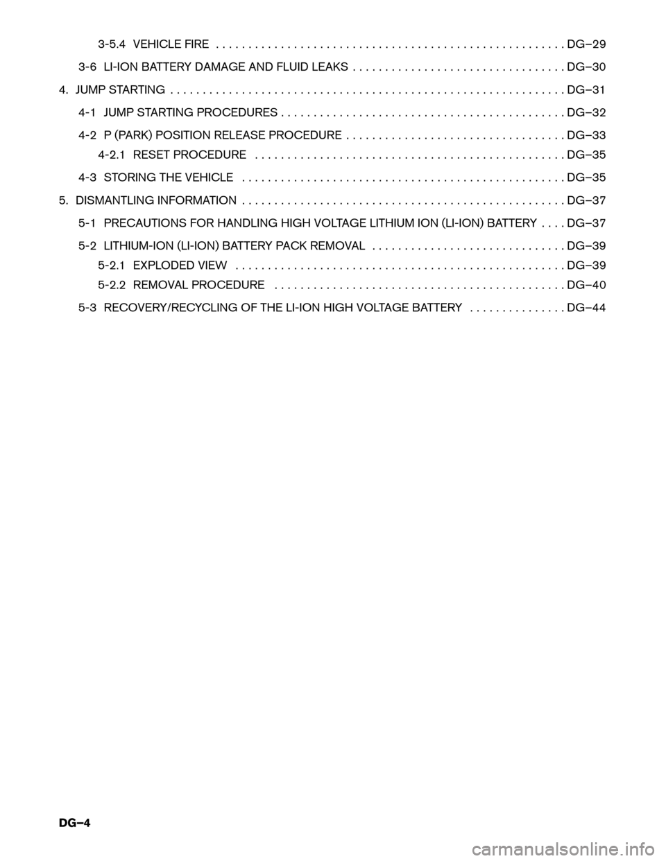 NISSAN LEAF 2015 1.G Dismantling Guide 3-5.4 VEHICLE FIRE . . . . . . . . . . . . . . . . . . . . . . . . . . . . . . . . . . . . . . . . . . . . . . . . .
. . . . . DG–29
3-6 LI-ION BATTERY DAMAGE AND FLUID LEAKS . . . . . . . . . . . .