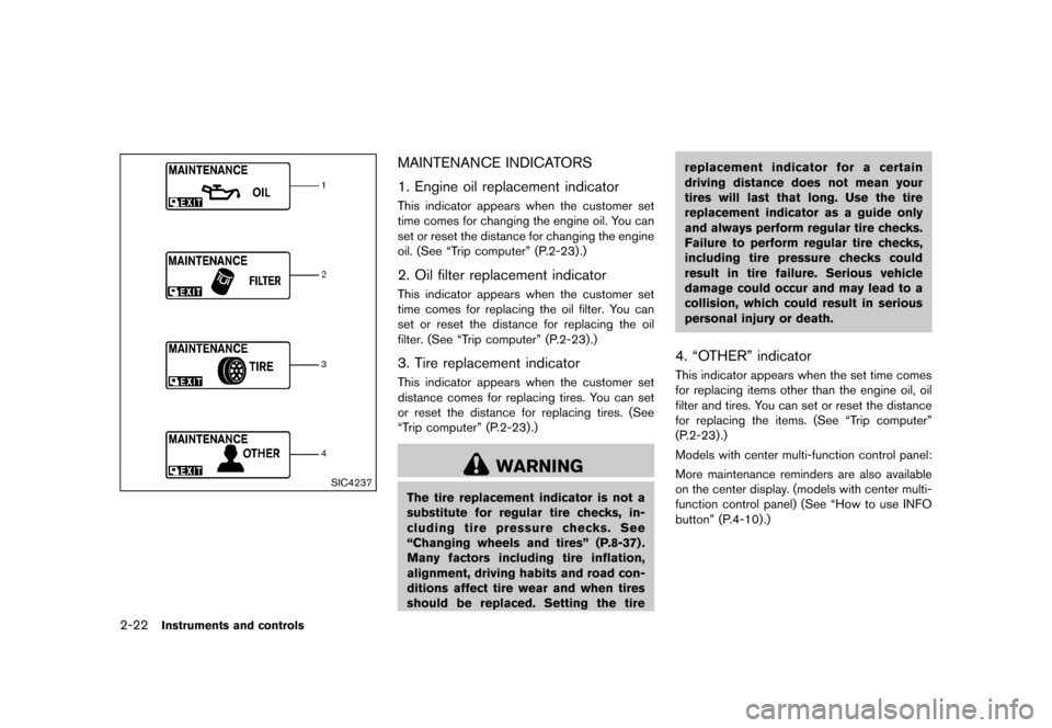 NISSAN QUEST 2015 RE52 / 4.G Owners Manual �������
�> �(�G�L�W� ����� �� �� �0�R�G�H�O� �(���� �@
2-22Instruments and controls
SIC4237
MAINTENANCE INDICATORSGUID-FA009BEE-2E37-4E85-BAC3-65B2871DE287
1. Engine oil replacem