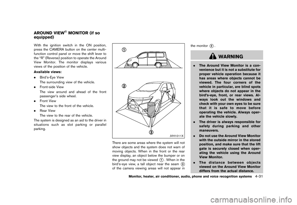 NISSAN QUEST 2015 RE52 / 4.G Owners Manual �������
�> �(�G�L�W� ����� �� �� �0�R�G�H�O� �(���� �@
GUID-CED6D5D1-84BD-4E1B-8B71-A258BE658AD5With the ignition switch in the ON position,
press the CAMERA button on the center