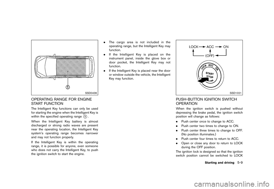 NISSAN QUEST 2015 RE52 / 4.G Owners Manual �������
�> �(�G�L�W� ����� �� �� �0�R�G�H�O� �(���� �@
SSD0436
OPERATING RANGE FOR ENGINE
START FUNCTION
GUID-4B97A186-CBB1-4C47-B549-3CDFAD08F88FThe Intelligent Key functions ca