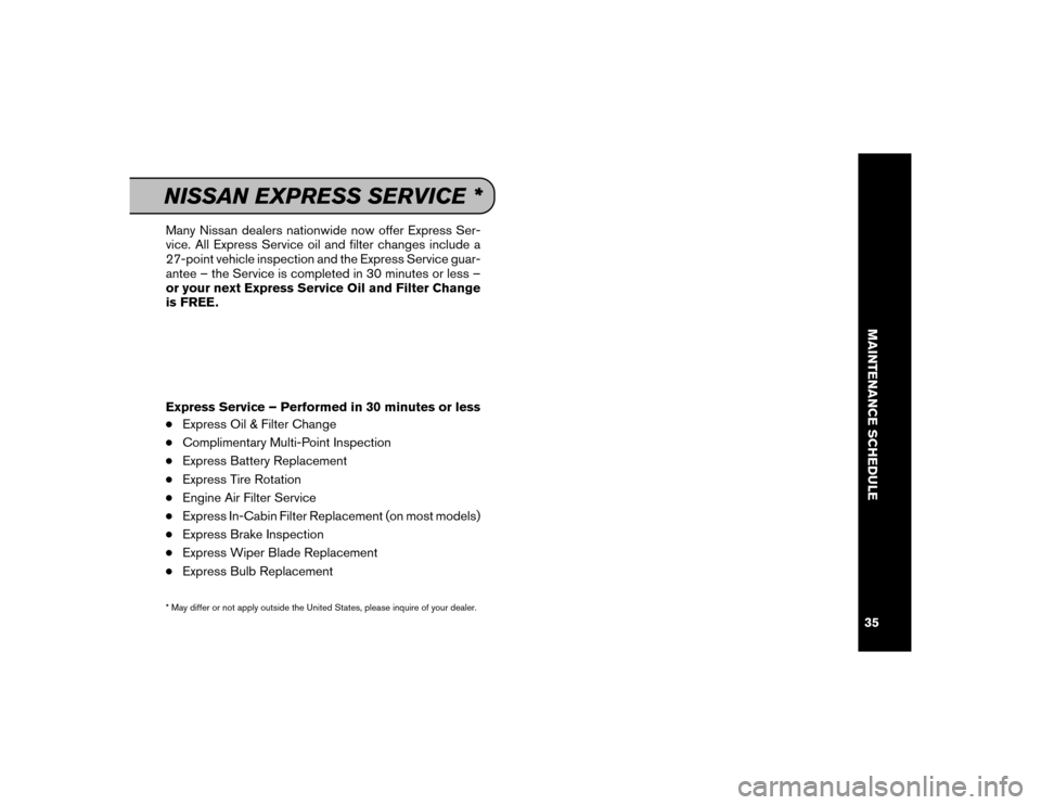 NISSAN SENTRA 2016 B17 / 7.G Service And Maintenance Guide Many Nissan dealers nationwide now offer Express Ser-
vice. All Express Service oil and filter changes include a
27-point vehicle inspection and the Express Service guar-
antee – the Service is comp