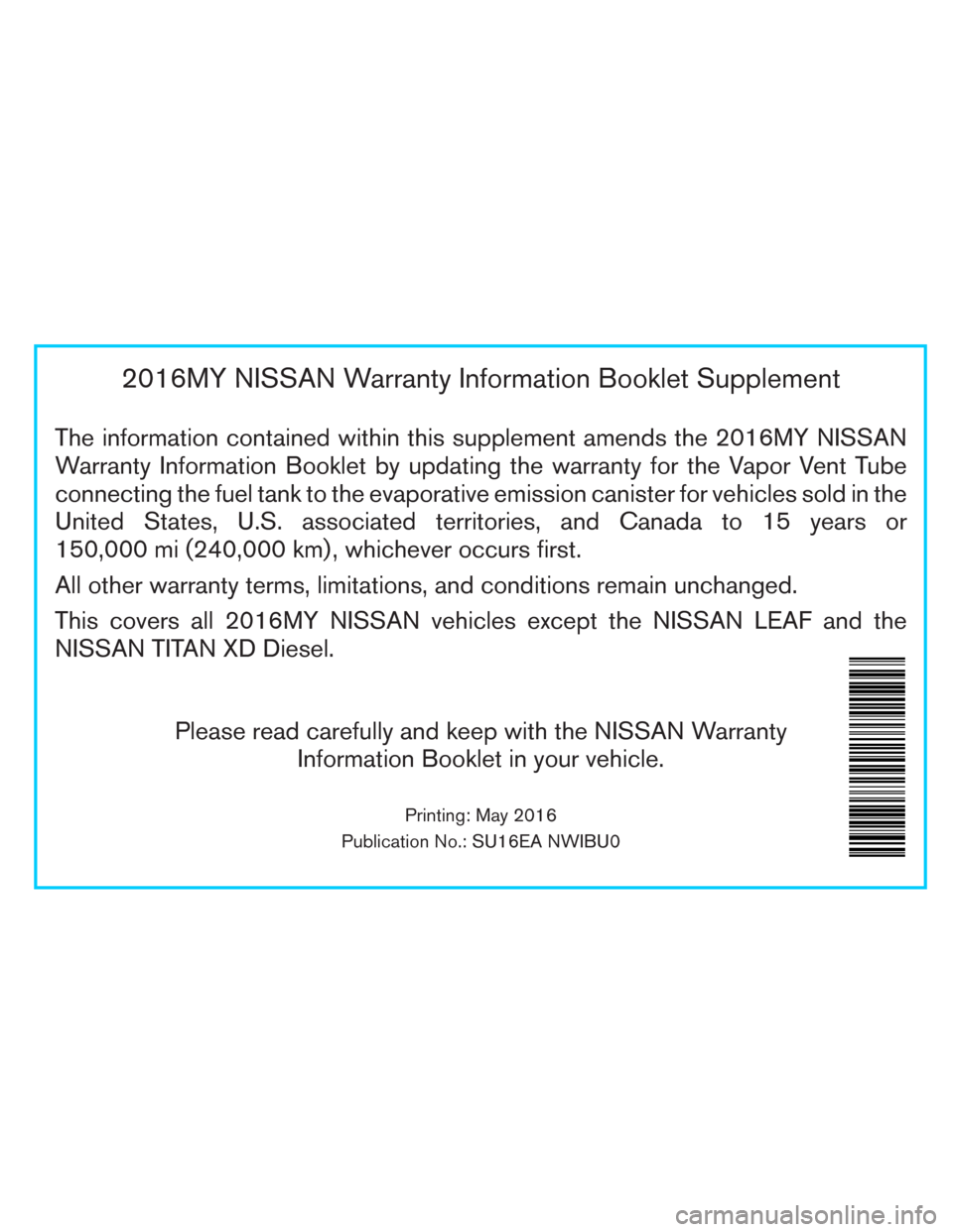 NISSAN 370Z COUPE 2017 Z34 Warranty Booklet 2016MY NISSAN Warranty Information Booklet Supplement
The information contained within this supplement amends the 2016MY NISSAN
Warranty Information Booklet by updating the warranty for the Vapor Vent