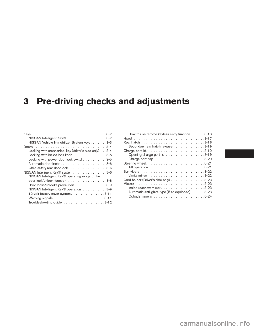 NISSAN LEAF 2016 1.G Owners Manual 3 Pre-driving checks and adjustments
Keys...............................3-2
NISSAN Intelligent Key® ................3-2
NISSAN Vehicle Immobilizer System keys .......3-3
Doors .......................