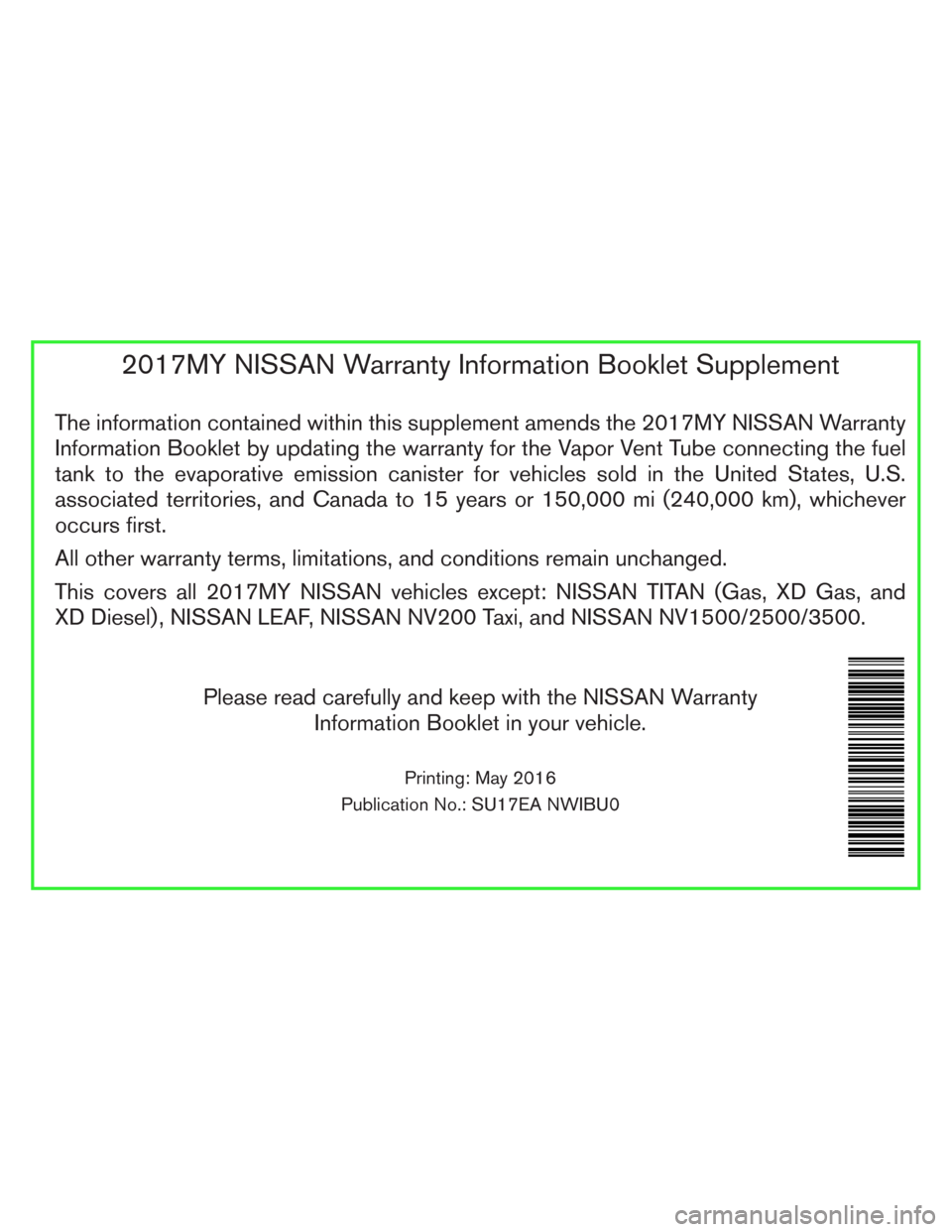 NISSAN TITAN 2017 2.G Warranty Booklet 2017MY NISSAN Warranty Information Booklet Supplement
The information contained within this supplement amends the 2017MY NISSAN Warranty
Information Booklet by updating the warranty for the Vapor Vent