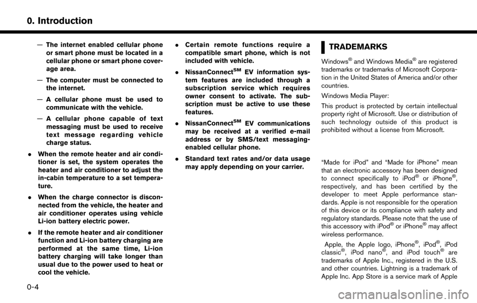 NISSAN LEAF 2017 1.G Navigation Manual —The internet enabled cellular phone
or smart phone must be located in a
cellular phone or smart phone cover-
age area.
— The computer must be connected to
the internet.
— A cellular phone must 