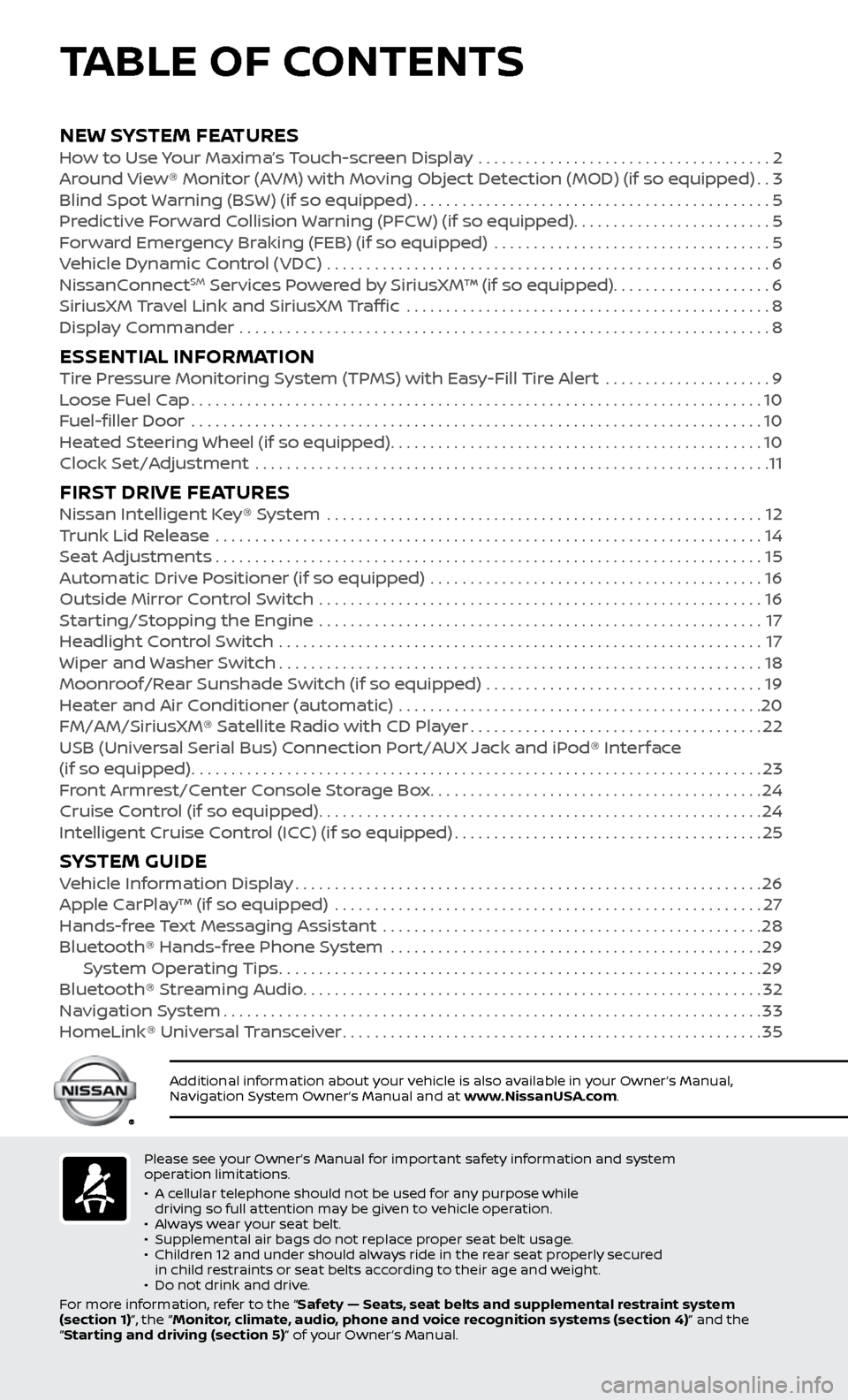 NISSAN MAXIMA 2017 A36 / 8.G Quick Reference Guide Please see your Owner’s Manual for important safety information and system  
operation limitations.
•   
A c

ellular telephone should not be used for any purpose while 
driving so full attention 