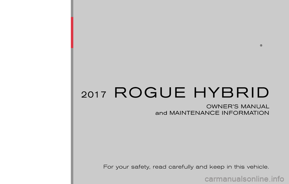 NISSAN ROGUE HYBRID 2017 2.G Owners Manual 2017ROGUE HYBRID
OWNER’S MANUAL
and MAINTENANCE INFORMATION
For your safety, read carefully and keep in this vehicle. 