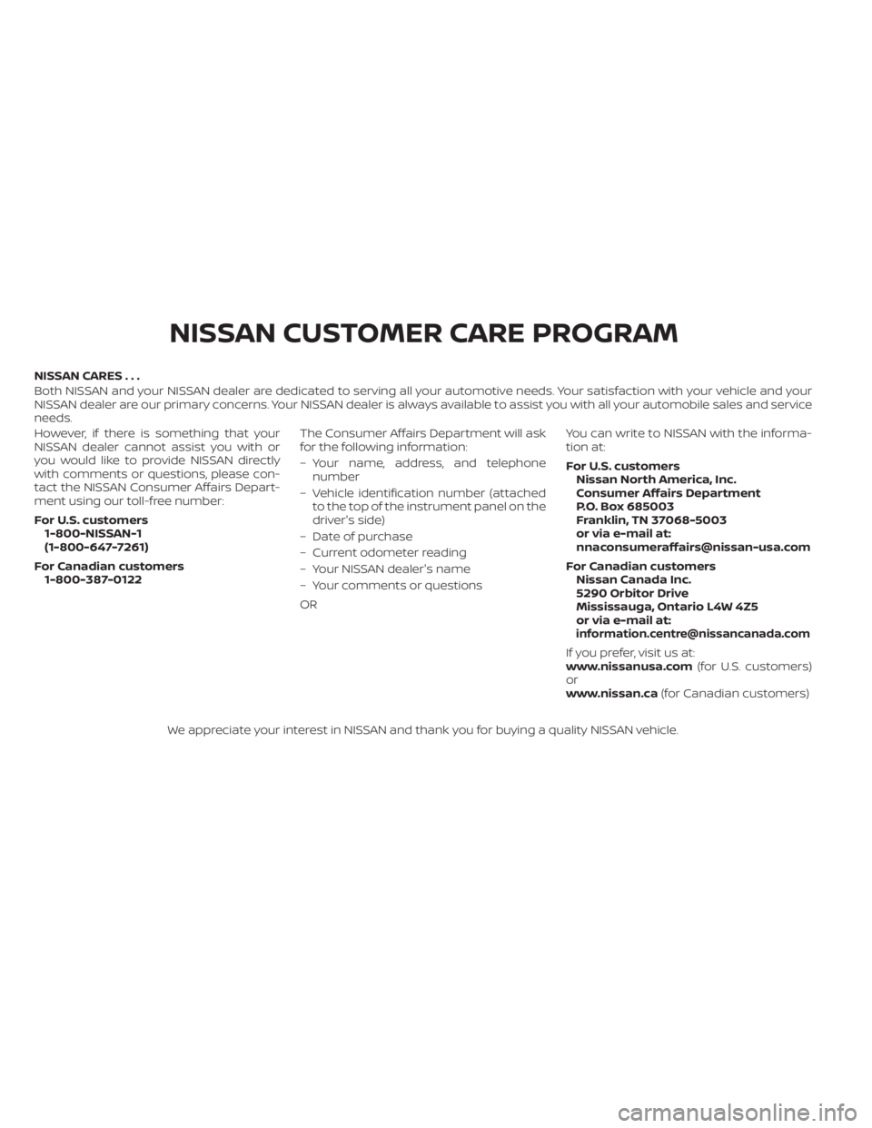 NISSAN ALTIMA 2023  Owners Manual NISSAN CARES . . .
Both NISSAN and your NISSAN dealer are dedicated to serving all your automotive needs. Your satisfaction with your vehicle and your
NISSAN dealer are our primary concerns. YourNISSA