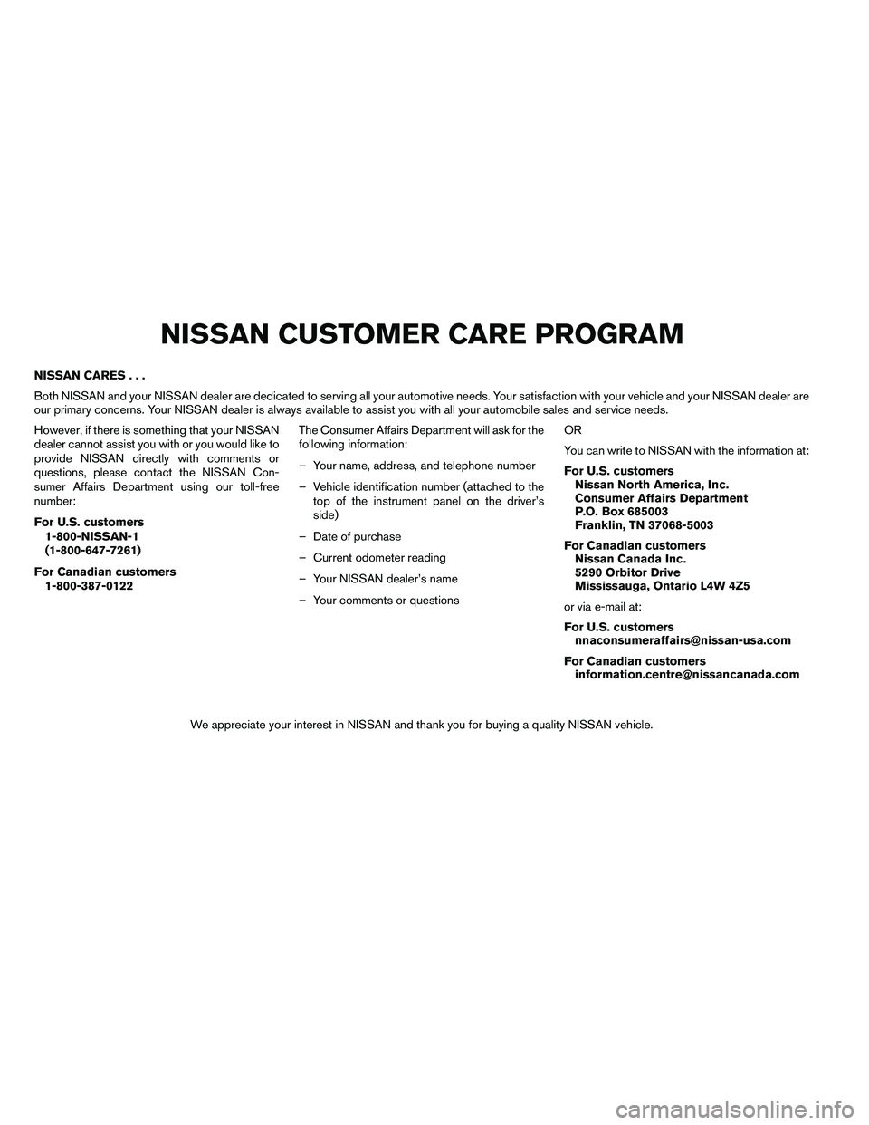NISSAN ALTIMA 2012  Owners Manual NISSAN CARES...
Both NISSAN and your NISSAN dealer are dedicated to serving all your automotive needs. Your satisfaction with your vehicle and your NISSAN dealer are
our primary concerns. Your NISSAN 