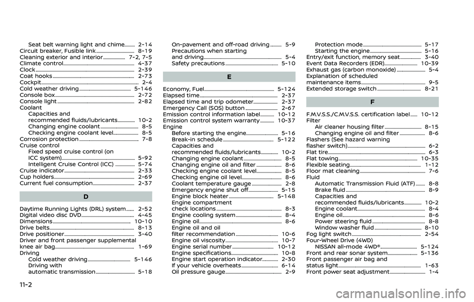 NISSAN ARMADA 2023  Owners Manual 11-2
Seat belt warning light and chime......... 2-14
Circuit breaker, Fusible link ................................. 8-19
Cleaning exterior and interior ................... 7-2, 7-5
Climate control...