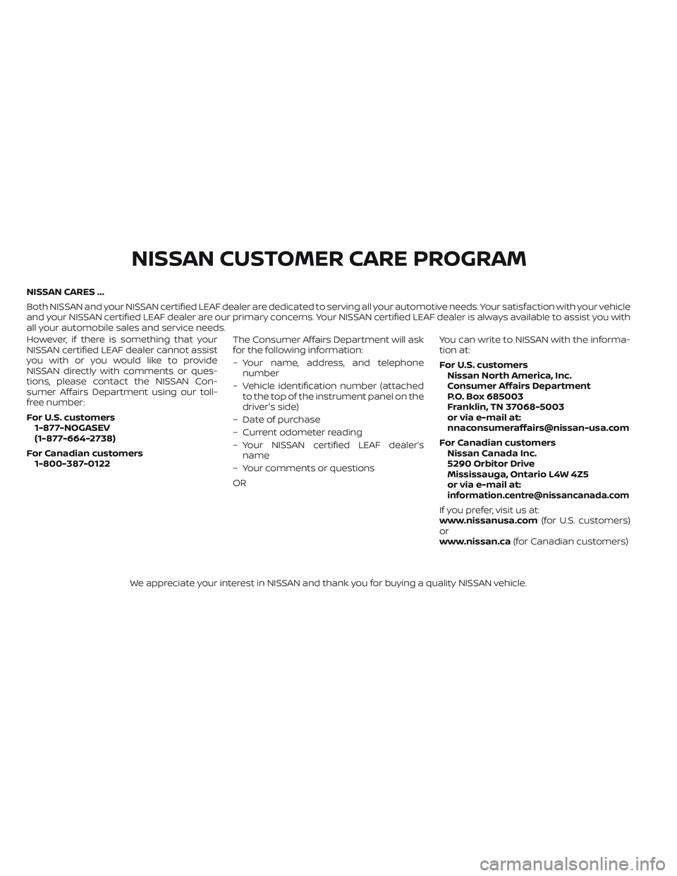 NISSAN LEAF 2023  Owners Manual NISSAN CARES ...
Both NISSAN and your NISSAN certified LEAF dealer are dedicated to serving all your automotive needs. Your satisfaction with your vehicle
and your NISSAN certified LEAF dealer are our