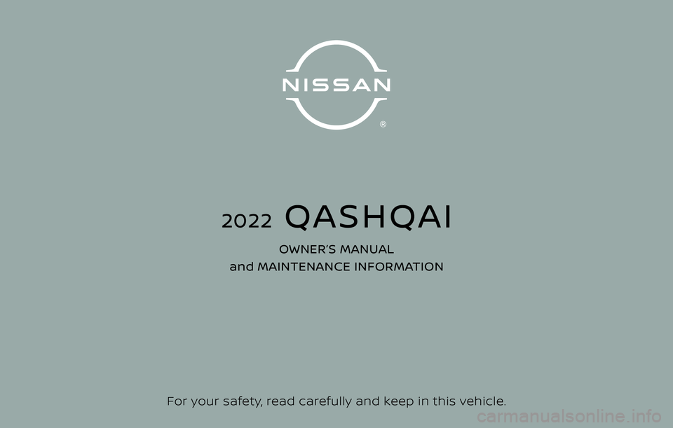 NISSAN QASHQAI 2023  Owners Manual For your safety, read carefully and keep in this vehicle.
2022  QASHQAI
OWNER’S MANUAL 
and MAINTENANCE INFORMATION 