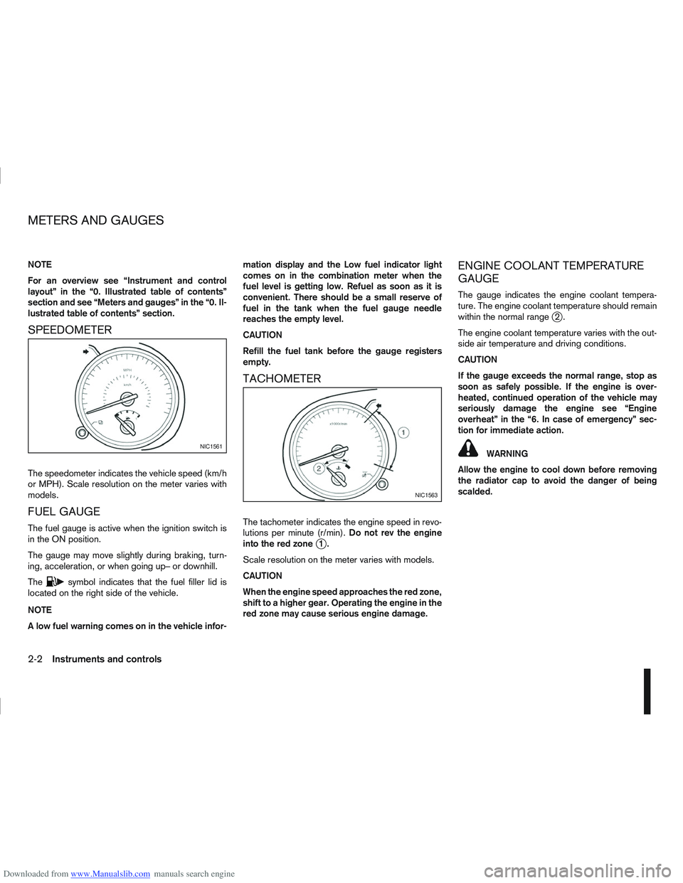 NISSAN QASHQAI 2013  Owners Manual Downloaded from www.Manualslib.com manuals search engine NOTE
For an overview see “Instrument and control
layout” in the “0. Illustrated table of contents”
section and see “Meters and gauges