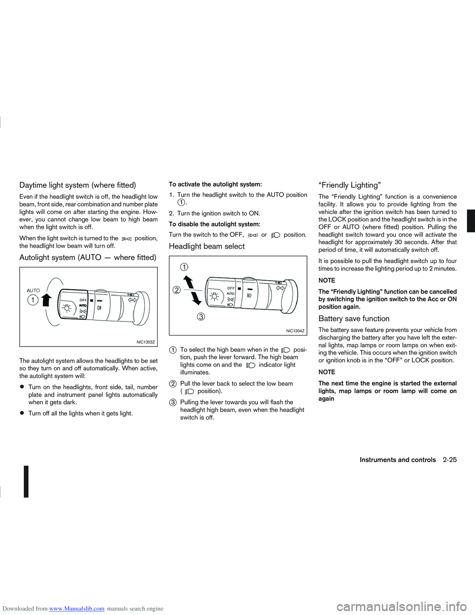 NISSAN QASHQAI 2013  Owners Manual Downloaded from www.Manualslib.com manuals search engine Daytime light system (where fitted)
Even if the headlight switch is off, the headlight low
beam, front side, rear combination and number plate
