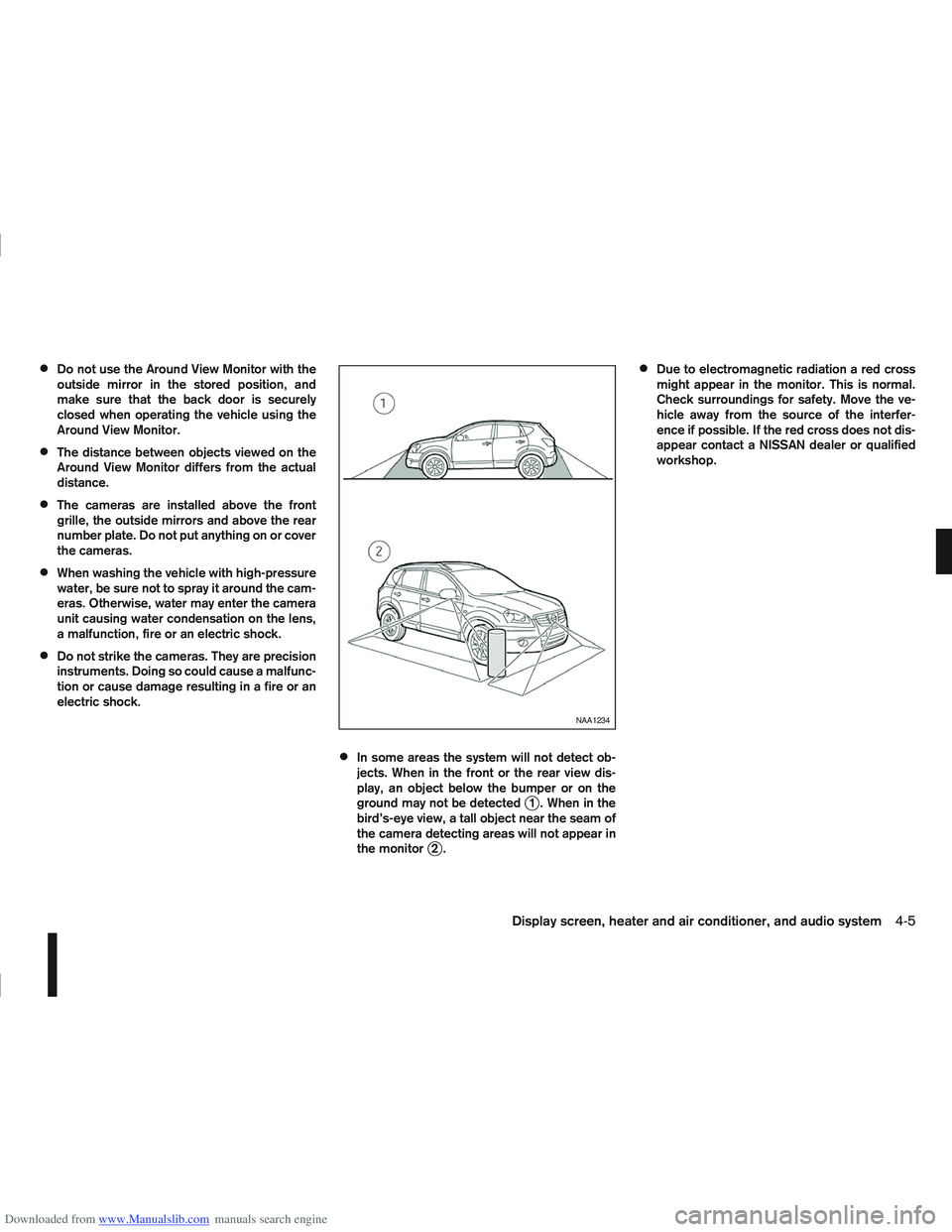 NISSAN QASHQAI 2012  Owners Manual Downloaded from www.Manualslib.com manuals search engine Do not use the Around View Monitor with the
outside mirror in the stored position, and
make sure that the back door is securely
closed when ope