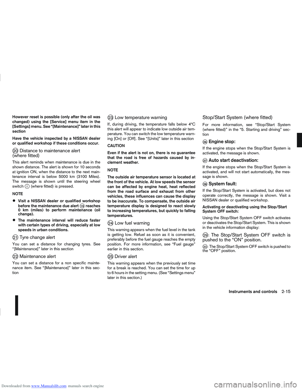 NISSAN QASHQAI 2009  Owners Manual Downloaded from www.Manualslib.com manuals search engine However reset is possible (only after the oil was
changed) using the [Service] menu item in the
[Settings] menu. See “[Maintenance]” later 