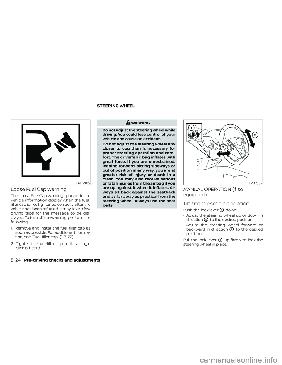 NISSAN MAXIMA 2023  Owners Manual Loose Fuel Cap warning
The Loose Fuel Cap warning appears in the
vehicle information display when the fuel-
filler cap is not tightened correctly af ter the
vehicle has been refueled. It may take a fe