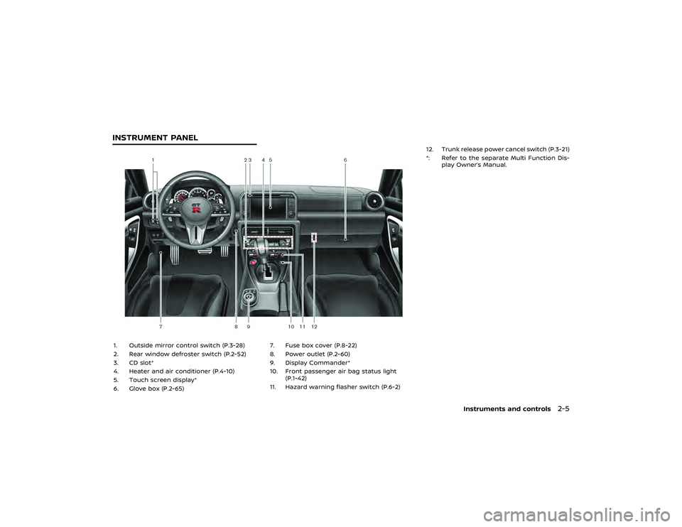 NISSAN GT-R 2021  Owners Manual CAUTION
.Keep the interior of the vehicle as
quiet as possible to hear the tone
clearly. Excessive noise (such as
audio system volume or an open
vehicle window) will interfere
with the tone and it may