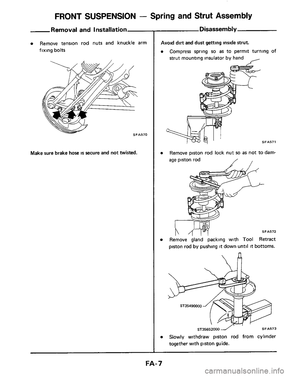 NISSAN 300ZX 1984 Z31 Front Suspension Workshop Manual FRONT SUSPENSION - Spring and Strut Assembly 
Removal and  Installation 
Remove tension rod nuts  and knuckle  arm 
fixing bolts 
Make sure brake hose is secure  and not twisted. 
Disassembly 
Avoid  