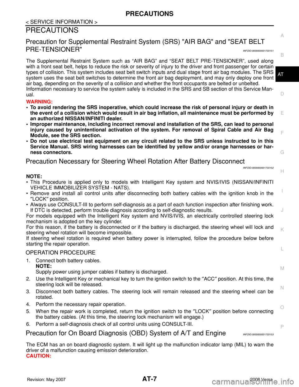 NISSAN LATIO 2008  Service Repair Manual PRECAUTIONS
AT-7
< SERVICE INFORMATION >
D
E
F
G
H
I
J
K
L
MA
B
AT
N
O
P
PRECAUTIONS
Precaution for Supplemental Restraint System (SRS) "AIR BAG" and "SEAT BELT 
PRE-TENSIONER"
INFOID: