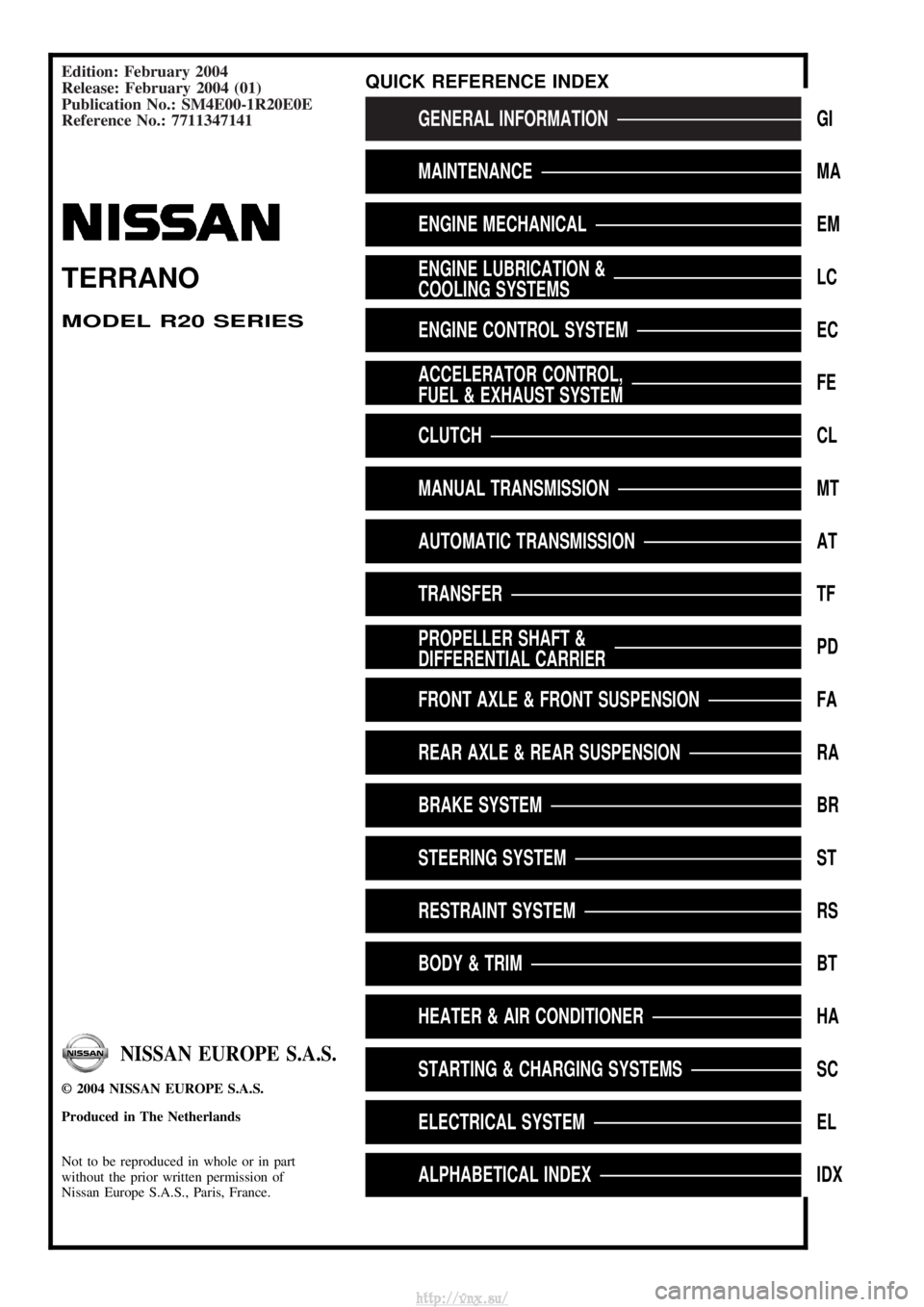 NISSAN TERRANO 2004  Service Repair Manual Edition: February 2004
Release: February 2004 (01)
Publication No.: SM4E00-1R20E0E
Reference No.: 7711347141
GENERAL INFORMATIONGI
MAINTENANCEMA
ENGINE MECHANICALEM
ENGINE LUBRICATION &
COOLING SYSTEM