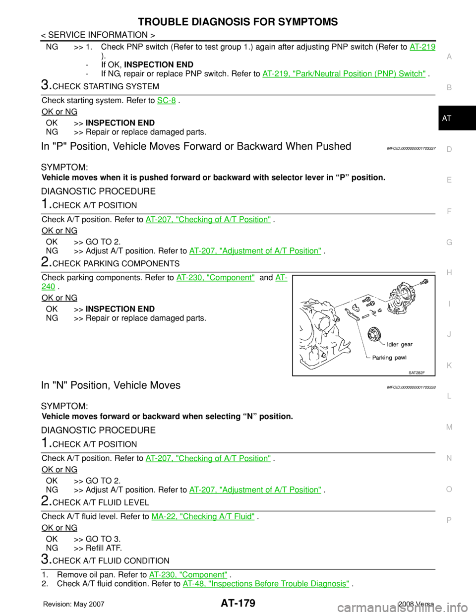 NISSAN TIIDA 2008  Service Repair Manual TROUBLE DIAGNOSIS FOR SYMPTOMS
AT-179
< SERVICE INFORMATION >
D
E
F
G
H
I
J
K
L
MA
B
AT
N
O
P
NG >> 1. Check PNP switch (Refer to test group 1.) again after adjusting PNP switch (Refer to AT-219
).
- 