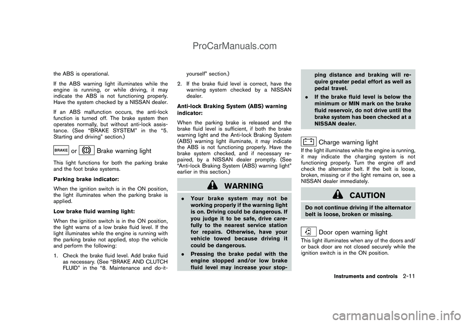 NISSAN CUBE 2009  Owners Manual Black plate (81,1)
Model "Z12-D" EDITED: 2009/ 1/ 28
the ABS is operational.
If the ABS warning light illuminates while the
engine is running, or while driving, it may
indicate the ABS is not function