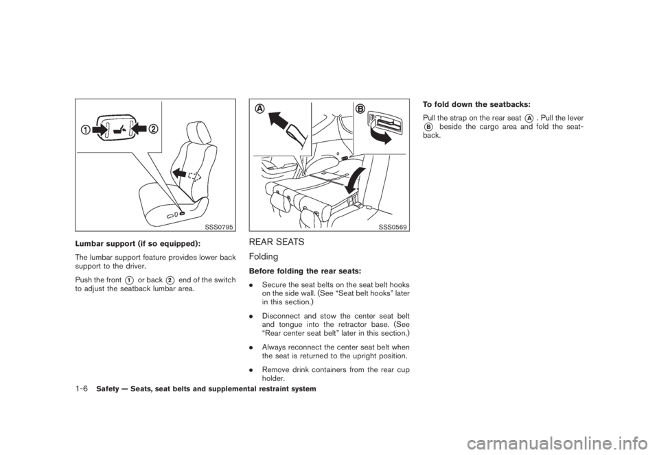 NISSAN MURANO 2008  Owners Manual Black plate (18,1)
Model "Z51-D" EDITED: 2008/ 6/ 26
SSS0795
Lumbar support (if so equipped):
The lumbar support feature provides lower back
support to the driver.
Push the front
*1
or back
*2
end of 